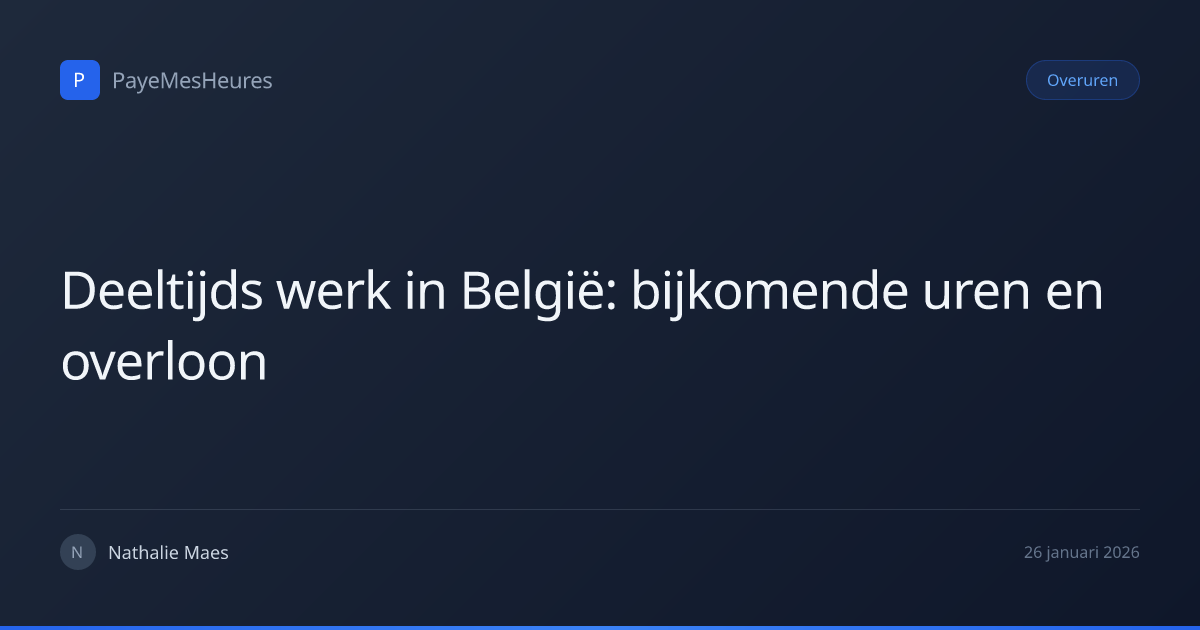 Deeltijds werk in België: bijkomende uren en overloon | PayeMesHeures